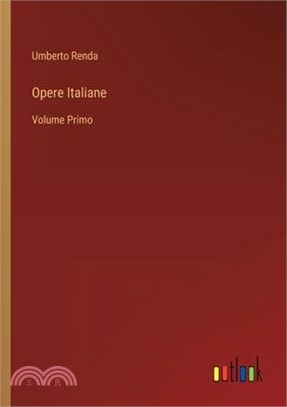 Opere Italiane: Volume Primo