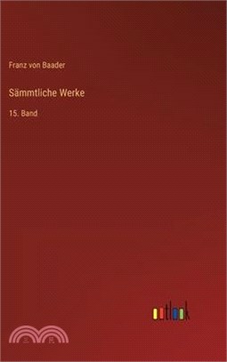 Sämmtliche Werke: 15. Band