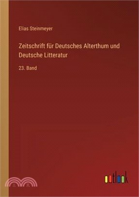 Zeitschrift für Deutsches Alterthum und Deutsche Litteratur: 23. Band