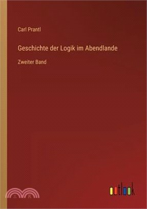 Geschichte der Logik im Abendlande: Zweiter Band