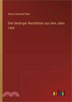 Drei Uerdinger Weisthümer aus dem Jahre 1454