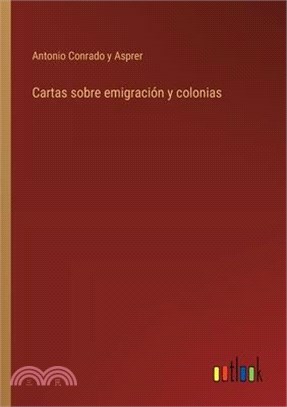 Cartas sobre emigración y colonias