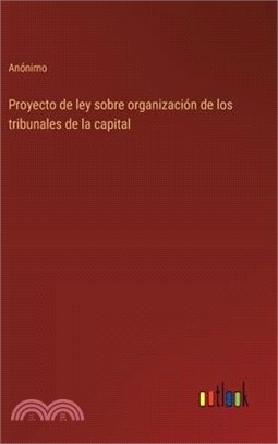 Proyecto de ley sobre organización de los tribunales de la capital