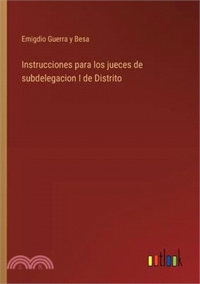 Instrucciones para los jueces de subdelegacion I de Distrito