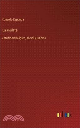 La mulata: estudio fisiológico, social y jurídico