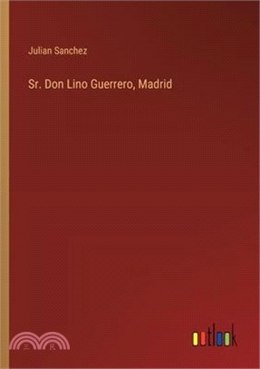 Sr. Don Lino Guerrero, Madrid