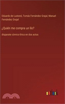 ¿Quién me compra un lío?: disparate cómico-lírico en dos actos