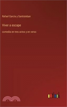 Viver a escape: comedia en tres actos y en verso