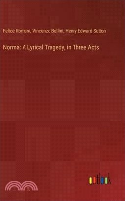 Norma: A Lyrical Tragedy, in Three Acts