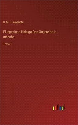El ingenioso Hidalgo Don Quijote de la mancha: Tomo 1