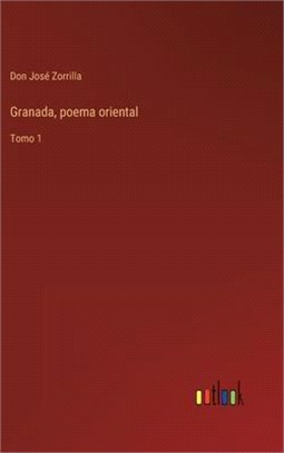 Granada, poema oriental: Tomo 1