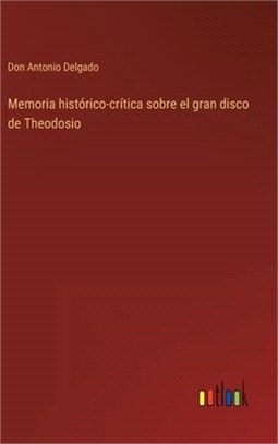 Memoria histórico-crítica sobre el gran disco de Theodosio