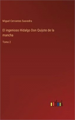 El ingenioso Hidalgo Don Quijote de la mancha: Tomo 2