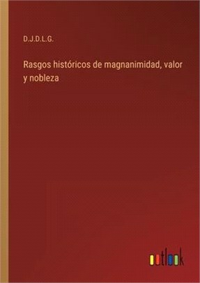 Rasgos históricos de magnanimidad, valor y nobleza