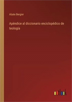 Apéndice al diccionario enciclopédico de teología