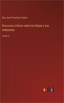 Discursos críticos sobre los Reyes y sus intérpretes: Tomo 2