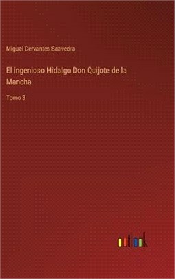 El ingenioso Hidalgo Don Quijote de la Mancha: Tomo 3
