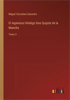 El ingenioso Hidalgo Don Quijote de la Mancha: Tomo 3