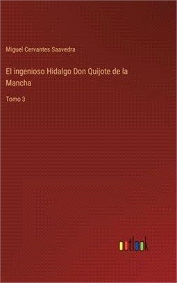 El ingenioso Hidalgo Don Quijote de la Mancha: Tomo 3