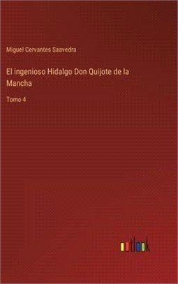 El ingenioso Hidalgo Don Quijote de la Mancha: Tomo 4