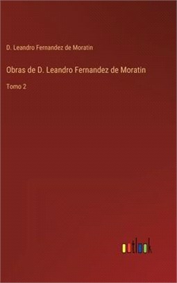 Obras de D. Leandro Fernandez de Moratin: Tomo 2