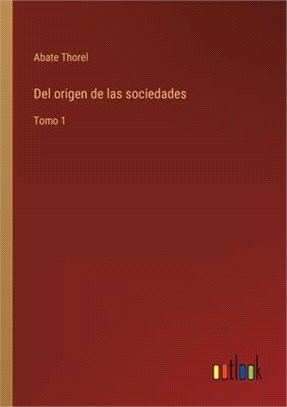 Del origen de las sociedades: Tomo 1