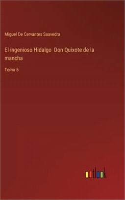 El ingenioso Hidalgo Don Quixote de la mancha: Tomo 5