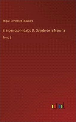 El ingenioso Hidalgo D. Quijote de la Mancha: Tomo 3