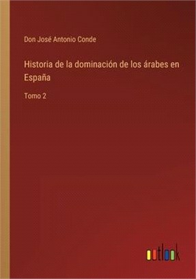 Historia de la dominación de los árabes en España: Tomo 2