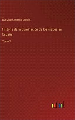 Historia de la dominación de los arabes en España: Tomo 3