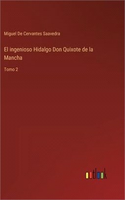 El ingenioso Hidalgo Don Quixote de la Mancha: Tomo 2