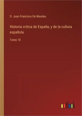 Historia crítica de España, y de la cultura española: Tomo 10