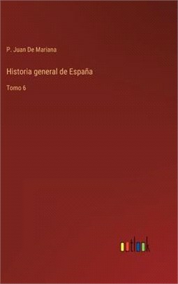 Historia general de España: Tomo 6