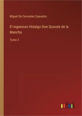El ingenioso Hidalgo Don Quixote de la Mancha: Tomo 3
