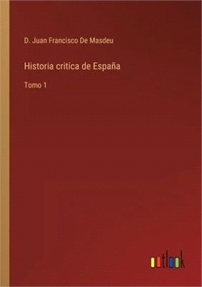 Historia critica de España: Tomo 1