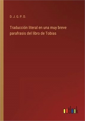 Traducción literal en una muy breve parafrasis del libro de Tobias