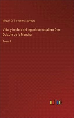 Vida, y hechos del ingenioso caballero Don Quixote de la Mancha: Tomo 3