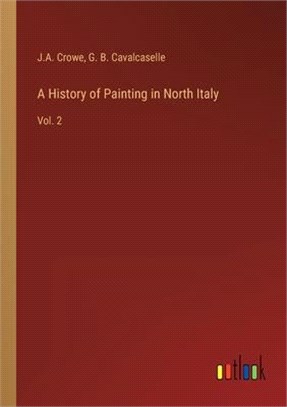 A History of Painting in North Italy: Vol. 2