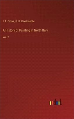 A History of Painting in North Italy: Vol. 2