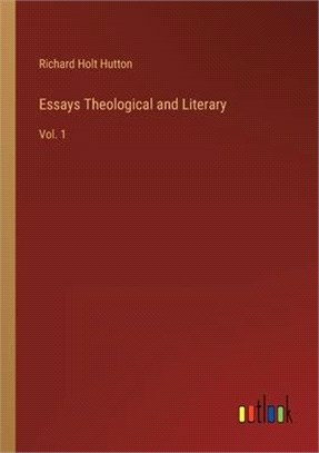 Essays Theological and Literary: Vol. 1