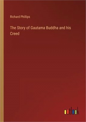 The Story of Gautama Buddha and his Creed