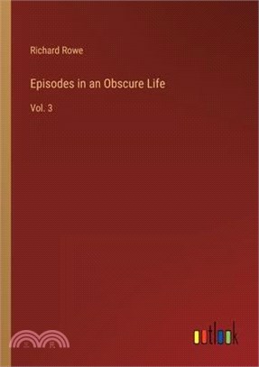 Episodes in an Obscure Life: Vol. 3