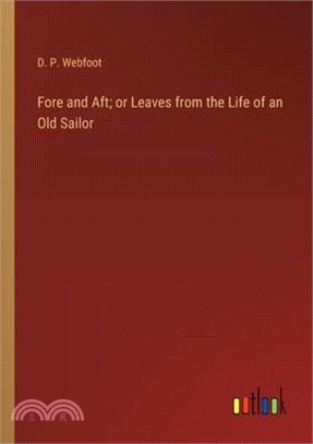 Fore and Aft; or Leaves from the Life of an Old Sailor