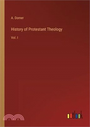 History of Protestant Theology: Vol. I