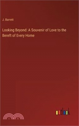 Looking Beyond: A Souvenir of Love to the Bereft of Every Home