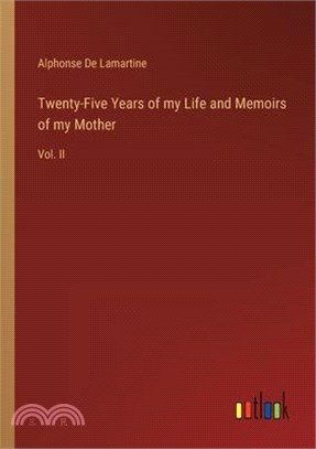 Twenty-Five Years of my Life and Memoirs of my Mother: Vol. II