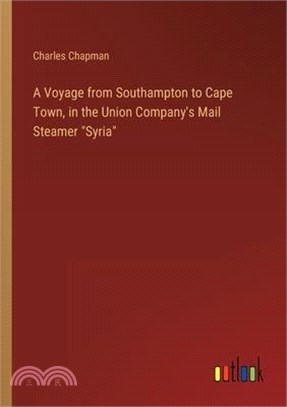 A Voyage from Southampton to Cape Town, in the Union Company's Mail Steamer "Syria"