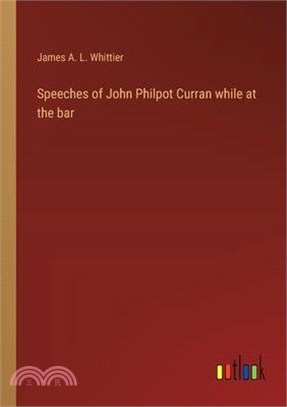 Speeches of John Philpot Curran while at the bar