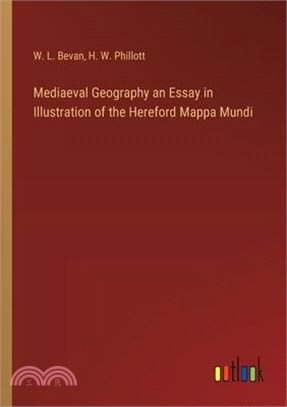 Mediaeval Geography an Essay in Illustration of the Hereford Mappa Mundi