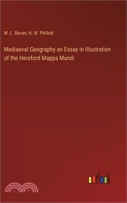 Mediaeval Geography an Essay in Illustration of the Hereford Mappa Mundi